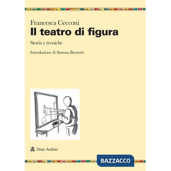 Teatro di figura. Storia e tecniche (Il)