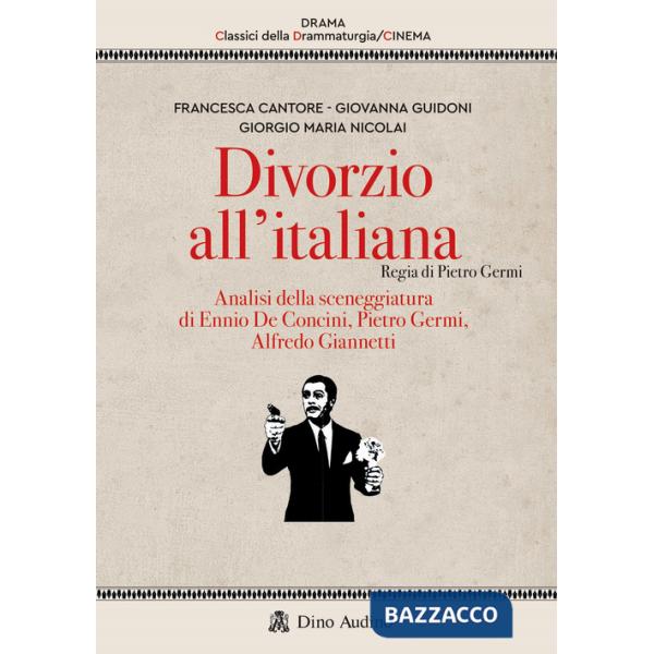 Divorzio all'italiana. Regia di Pietro Germi. Analisi della sceneggiatura di Ennio De Concini, Pietro Germi, Alfredo Giannetti