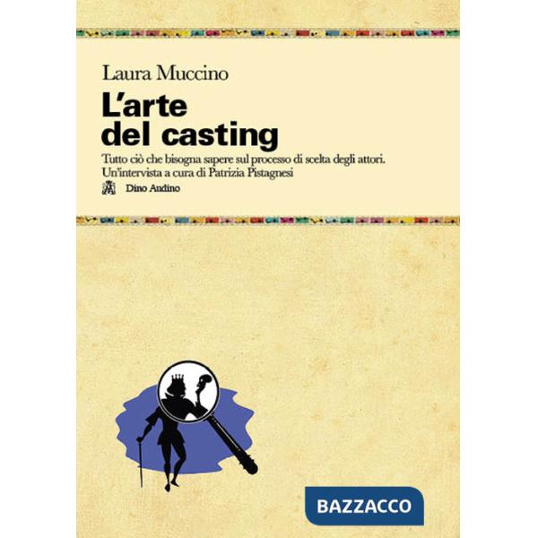 Arte del casting. Tutto ciò che bisogna sapere sul processo di scelta degli attori (L')