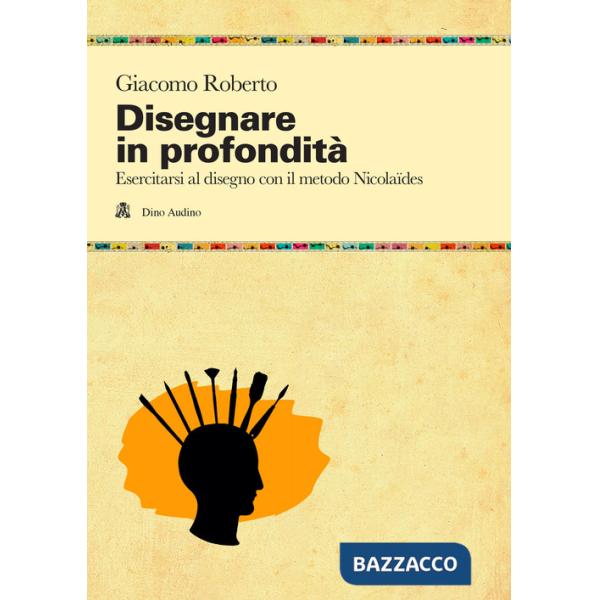 Disegnare in profondità. Esercitarsi al disegno con il metodo Nicolaïdes