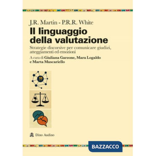 Linguaggio della valutazione. Strategie discorsive per comunicare giudizi, atteggiamenti ed emozioni (Il)
