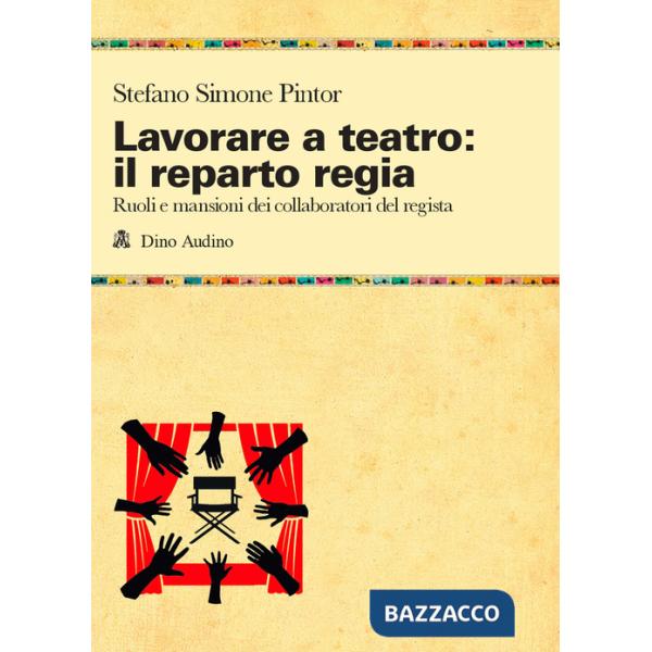 Lavorare a teatro: il reparto regia. Ruoli e mansioni dei collaboratori dei regista
