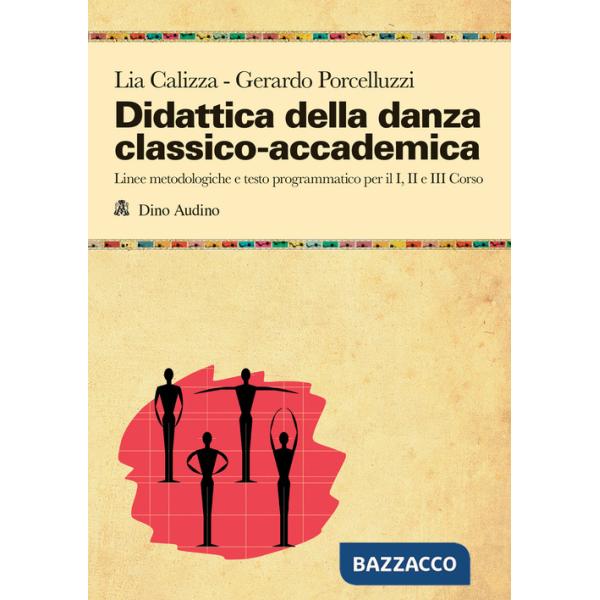 Didattica della danza classico-accademica. Linee metodologiche e testo programmatico per il I, II e III Corso