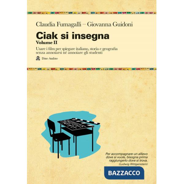 Ciak si insegna. Vol. 2: Usare i film per spiegare italiano, storia e geografia senza annoiarsi né annoiare gli studenti