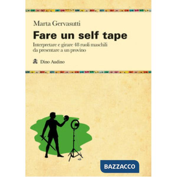 Fare un self tape. Interpretare e girare 48 ruoli maschili da presentare a un provino