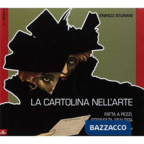 Cartoline nell'arte. Fatte a pezzi, stravolte, magnificate. Ediz. illustrata (Le