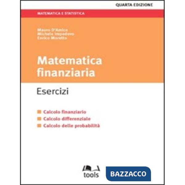 Matematica finanziaria. Esercizi. Calcolo finanziario, calcolo differenziale, calcolo delle probabilità