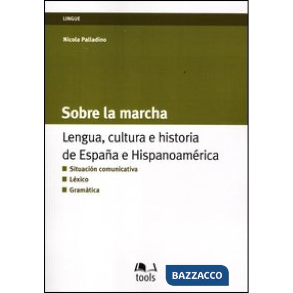 Sobre la marcha. Lengua, cultura e historia de España e Hispanoamerica. Ediz. it