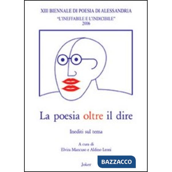 Poesia oltre il dire. Atti della 13° Biennale di poesia di Alessandria (La)