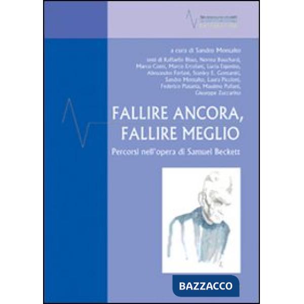 Fallire ancora, fallire meglio. Percorsi nell'opera di Samuel Beckett
