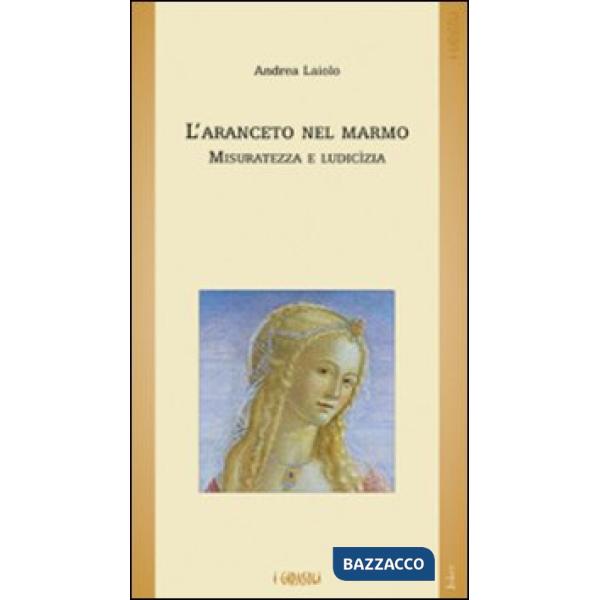 Aranceto nel marmo. Misuratezza e ludicìzia (L')