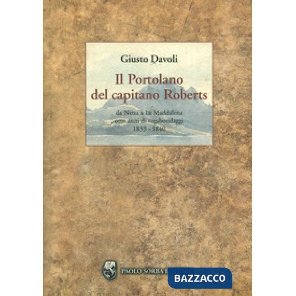 Portolano del capitano Roberts. Da Nizza a La Maddalena. Otto anni di vagabondaggi 1833-1840 (Il)
