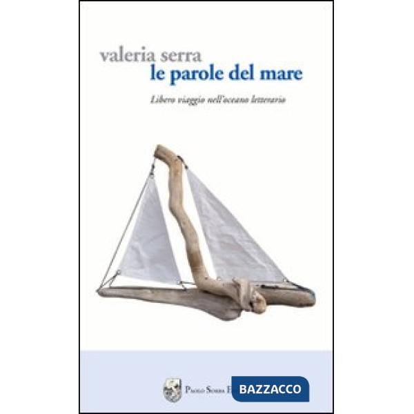 Parole del mare. Libero viaggio nell'oceano letterario (Le)