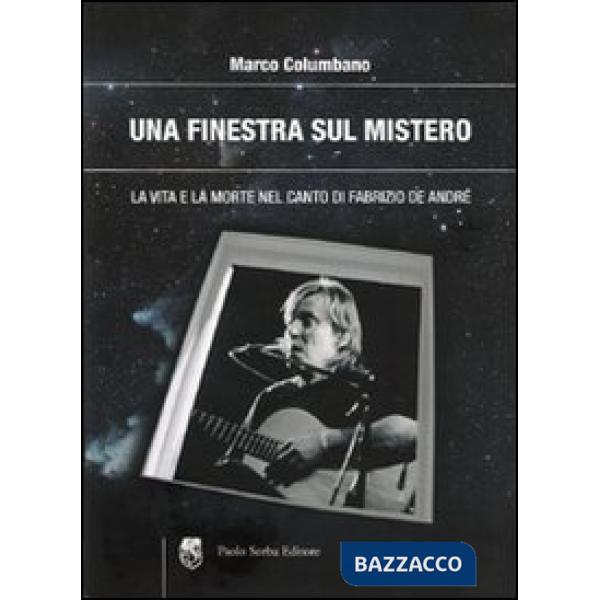 Finestra sul mistero. La vita e la morte nel canto di Fabrizio De André (Una)