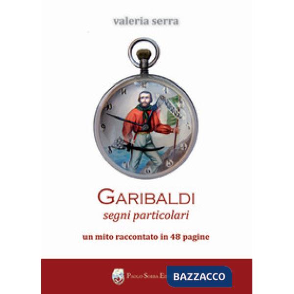 Garibaldi. Segni particolari. Un mito raccontato in 48 pagine
