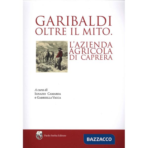 Garibaldi oltre il mito. L'azienda agricola di Caprera