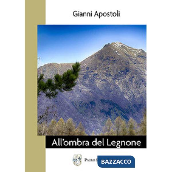 All'ombra del Legnone. Storie paesane tra realtà e fantasia