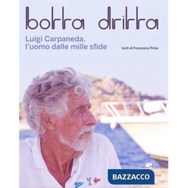 Botta dritta. Luigi Carpaneda, l'uomo dalle mille sfide