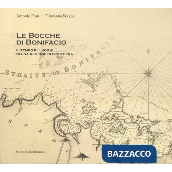 Bocche di Bonifacio. Il tempo e i luoghi di una regione di frontiera. Con DVD video (Le)
