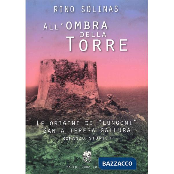 All'ombra della torre. Le origini di Lungoni Santa Teresa Gallura