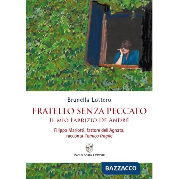 Fratello senza peccato. Il mio Fabrizio De André. Filippo Mariotti, fattore dell'Agnata, racconta l'amico fragile