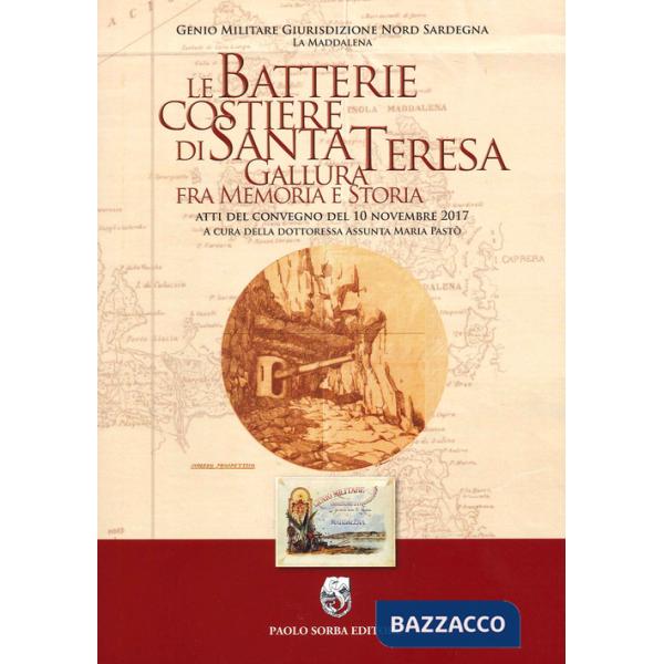 Batterie costiere di Santa Teresa Gallura fra memoria e storia. Atti del convegno del 10 novembre 2017 (Le)