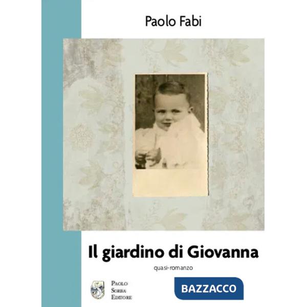 Giardino di Giovanna. Quasi-romanzo (Il)