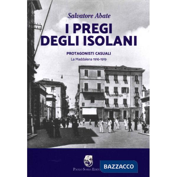 Pregi degli isolani. Protagonisti casuali. La Maddalena 1916-1919 (I)