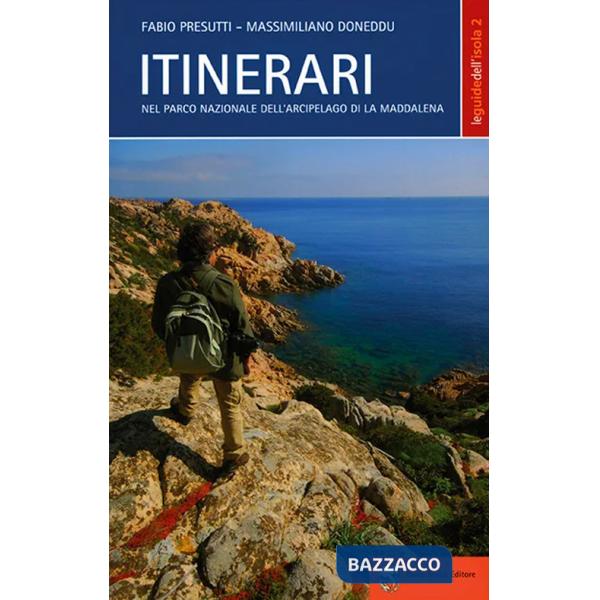 Itinerari nel parco nazionale dell'arcipelago di La Maddalena. Nuova ediz.