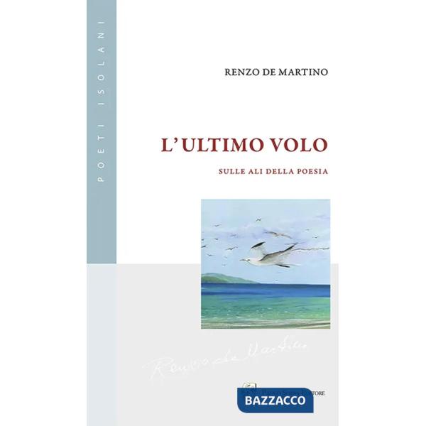 Ultimo volo. Sulle ali della poesia (L')