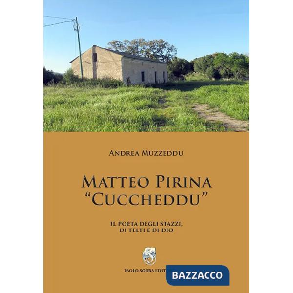 Matteo Pirina «Cuccheddu». Il poeta degli Stazzi, di Telti e di Dio