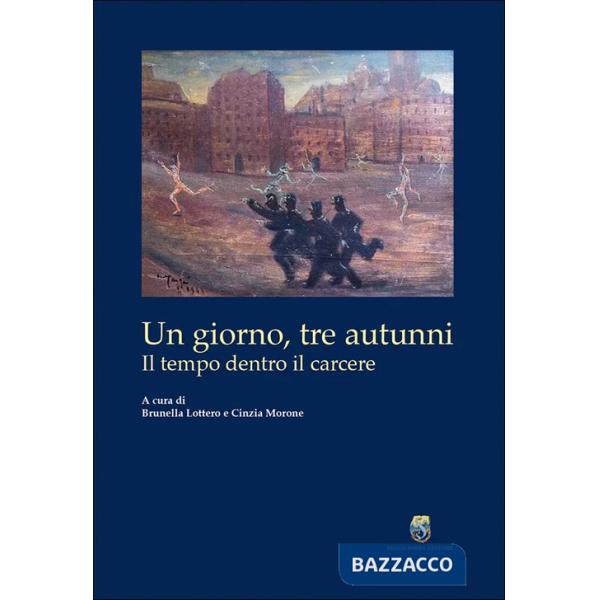 Giorno, tre autunni. Il tempo dentro il carcere (Un)