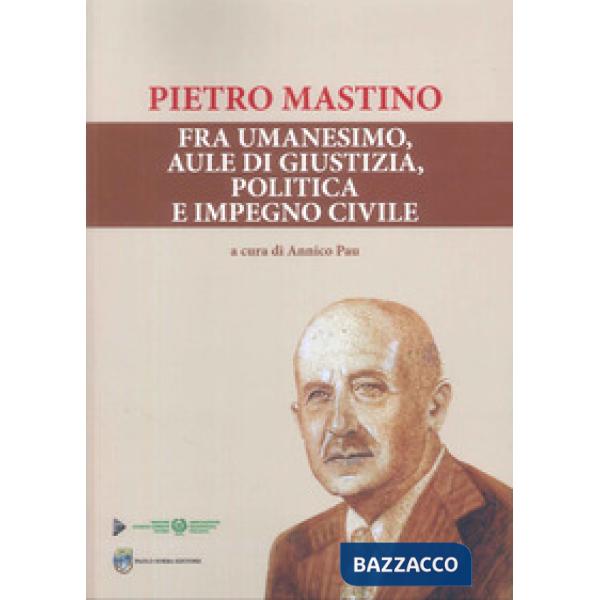 Pietro Mastino. Fra umanesimo, aule di giustizia, politica e impegno civile