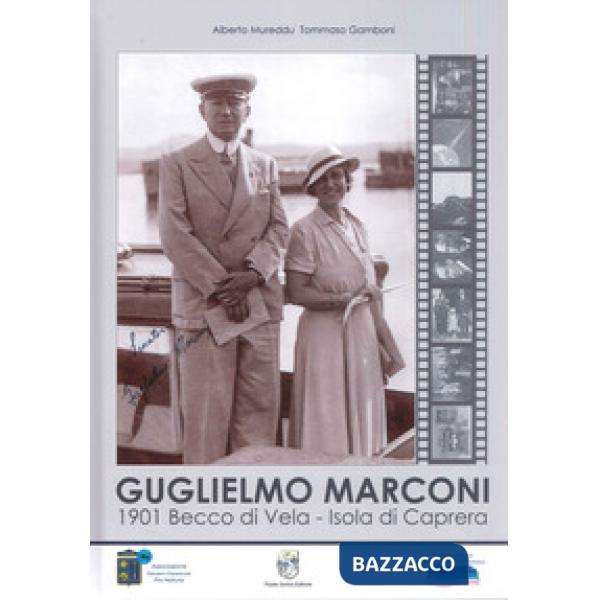 Guglielmo Marconi. 1901 Becco di Vela. Isola di Caprera