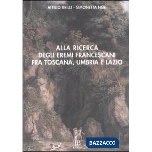 Alla ricerca degli eremi francescani fra Toscana, Umbria e Lazio