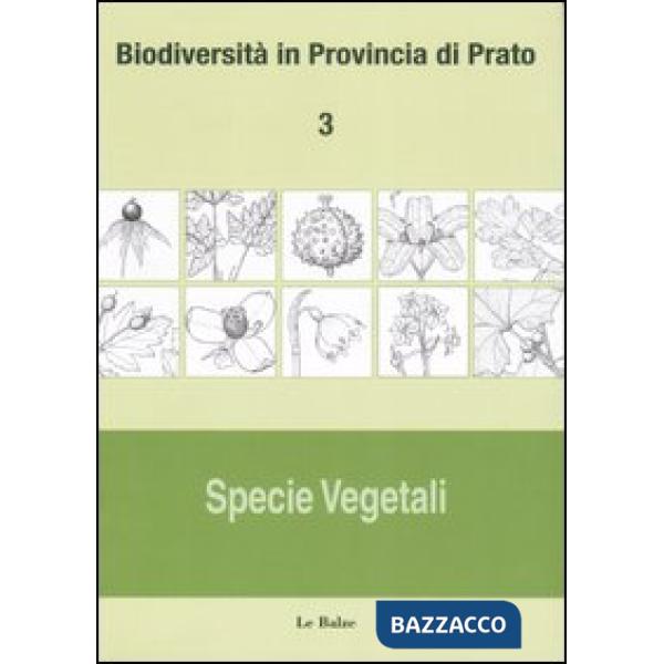 Biodiversità in provincia di Prato. Vol. 3: Specie vegetali.