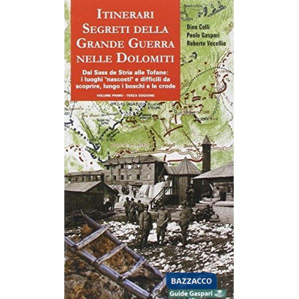 Itinerari segreti della grande guerra nelle Dolomiti. Vol. 1: Dal Sass de Stria alle Tofane
