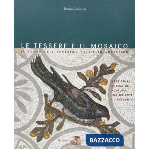 Tessere del mosaico. Il primo cristianesimo nell'alto Adriatico tra Oriente e Oc