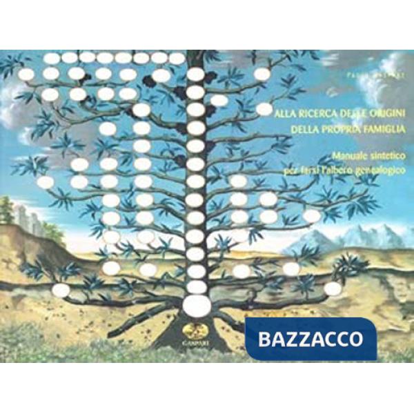 Alla ricerca delle origini della propria famiglia. Manuale sintetico per farsi l'albero genealogico. Con gadget