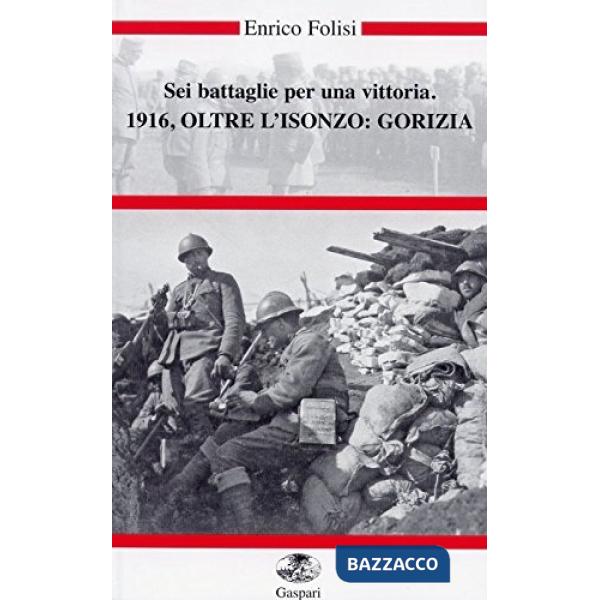 Sei battaglie per una vittoria. 1916, oltre l'Isonzo: Gorizia. Con DVD
