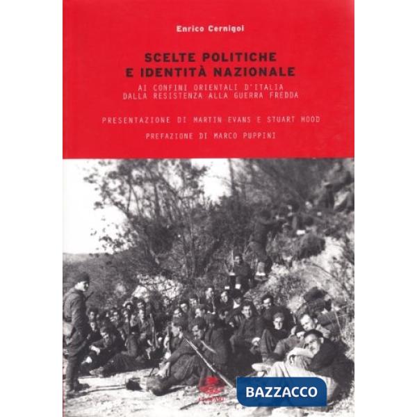 Scelte politiche e identità nazionale. Ai confini orientali d'Italia dalla Resistenza alla guerra fredda