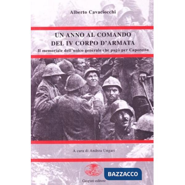 Anno al comando del IV corpo d'armata. Il memoriale dell'unico generale che pagò per Caporetto (Un)