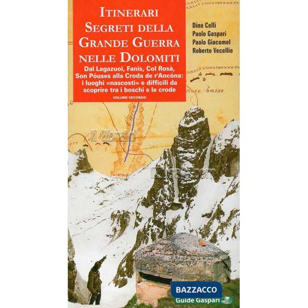 Itinerari segreti della grande guerra nelle Dolomiti. Vol. 2: Dal Lagazuoi, Fanis, Col Rosà, Son Póuses alla Croda de r'Ancóna: 
