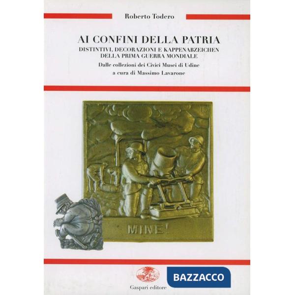 Ai confini della patria. Distintivi, decorazioni e Kappenabzeichen della prima guerra mondiale dalle collezioni dei civici musei