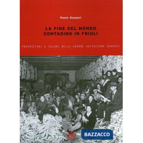 Fine del mondo contadino in Friuli (La)