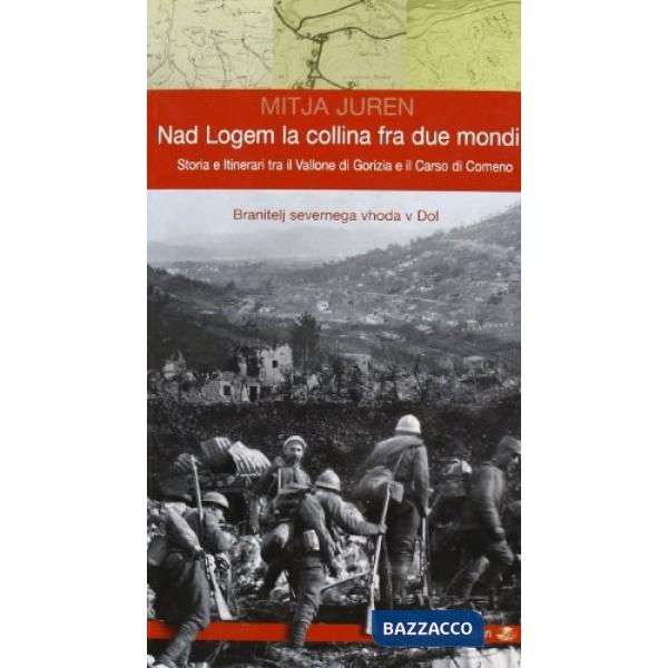 Nad Logem la collina fra due mondi. Storia e itinerari tra il vallone di Gorizia