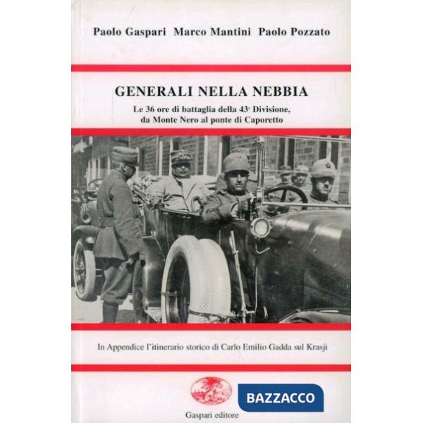Generali nella nebbia. Le trentasei ore di battaglia della 43ª divisione da Monte Nero al ponte di Caporetto. Ediz. illustrata