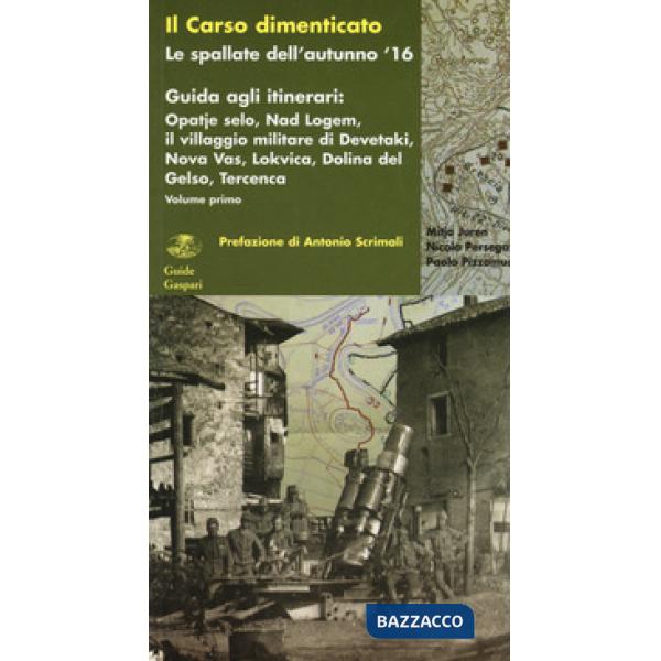 Carso dimenticato. Le spallate dell'autunno '16. Guida agli itinerari (Il). Vol. 1: Opatje selo, Nad Logem, il villaggio militar