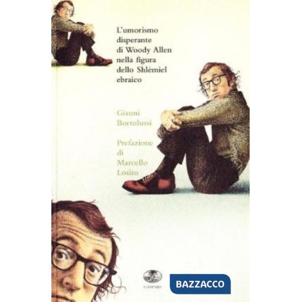 Umorismo disperante di Woody Allen nella figura dello schlèmiel ebraico. Ediz. illustrata (L')