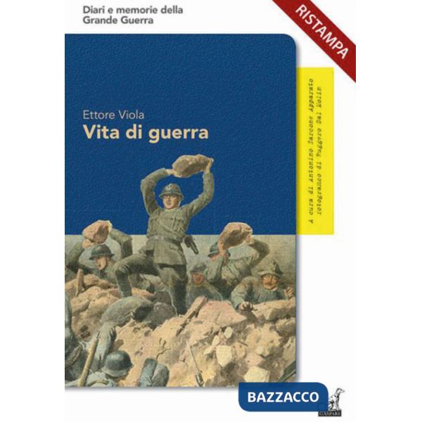 Vita di guerra. Le straordinarie avventure dell'«ardito del Grappa»